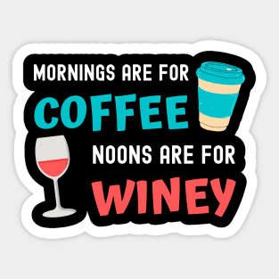 Mornings are for Coffee, Noons are for Winey Sticker